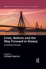 Crisis, Reform and the Way Forward in Greece: A Turbulent Decade