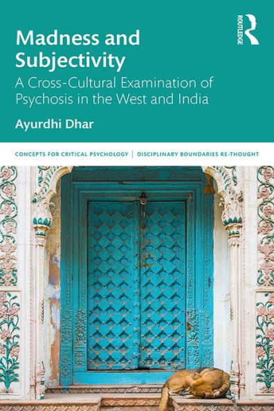 Madness and Subjectivity: A Cross-Cultural Examination of Psychosis in the West and India