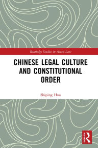 Title: Chinese Legal Culture and Constitutional Order, Author: Shiping Hua