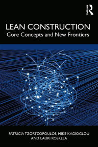 Title: Lean Construction: Core Concepts and New Frontiers, Author: Patricia Tzortzopoulos