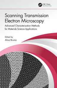 Title: Scanning Transmission Electron Microscopy: Advanced Characterization Methods for Materials Science Applications, Author: Alina Bruma