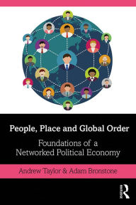 Title: People, Place and Global Order: Foundations of a Networked Political Economy, Author: Andrew Taylor