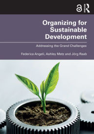 Title: Organizing for Sustainable Development: Addressing the Grand Challenges, Author: Federica Angeli
