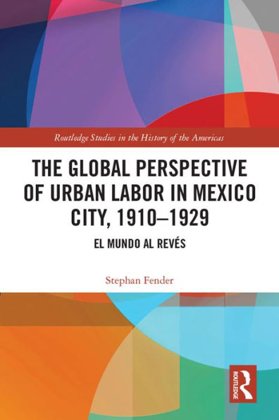 The Global Perspective of Urban Labor in Mexico City, 1910-1929: El Mundo al Revés