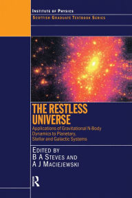 Title: The Restless Universe Applications of Gravitational N-Body Dynamics to Planetary Stellar and Galactic Systems, Author: Bonnie Steves