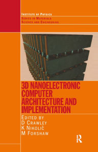 Title: 3D Nanoelectronic Computer Architecture and Implementation, Author: David Crawley