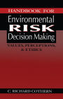 Handbook for Environmental Risk Decision Making: Values, Perceptions, and Ethics