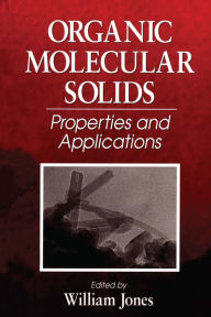 Title: Organic Molecular Solids: Properties and Applications, Author: William Jones