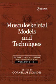 Title: Biomechanical Systems: Techniques and Applications, Volume III: Musculoskeletal Models and Techniques, Author: Cornelius T. Leondes