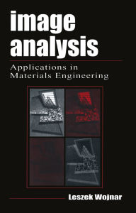 Title: Image Analysis: Applications in Materials Engineering, Author: Leszek Wojnar