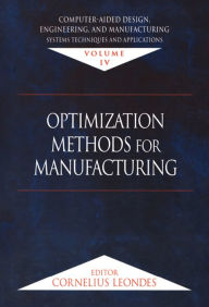 Title: Computer-Aided Design, Engineering, and Manufacturing: Systems Techniques and Applications, Volume IV, Optimization Methods for Manufacturing, Author: Cornelius T. Leondes