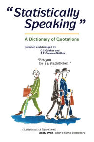 Title: Statistically Speaking: A Dictionary of Quotations, Author: C.C. Gaither