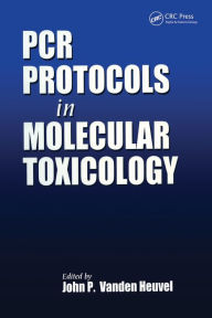 Title: PCR Protocols in Molecular Toxicology, Author: John P. Vanden Heuvel