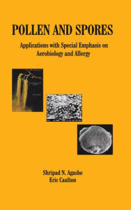 Title: Pollen and Spores: Applications with Special Emphasis on Aerobiology and Allergy, Author: S N Agashe