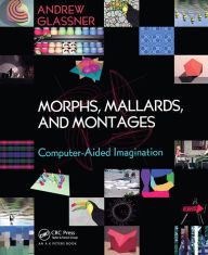 Title: Morphs, Mallards, and Montages: Computer-Aided Imagination, Author: Andrew Glassner