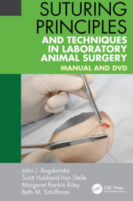 Title: Suturing Principles and Techniques in Laboratory Animal Surgery: Manual and DVD, Author: John J. Bogdanske