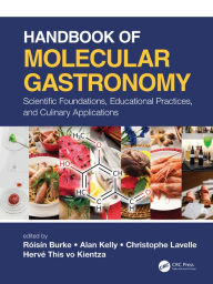 Title: Handbook of Molecular Gastronomy: Scientific Foundations, Educational Practices, and Culinary Applications, Author: Christophe Lavelle