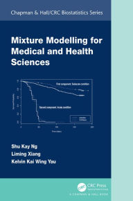 Title: Mixture Modelling for Medical and Health Sciences, Author: Shu Kay Ng