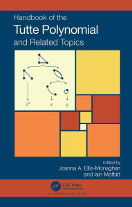 Title: Handbook of the Tutte Polynomial and Related Topics, Author: Joanna A. Ellis-Monaghan