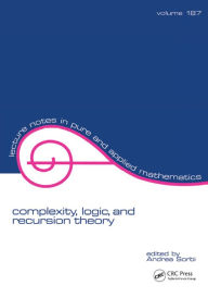 Title: Complexity, Logic, and Recursion Theory, Author: Andrea Sorbi