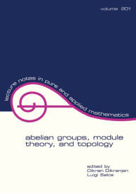 Title: Abelian Groups, Module Theory, and Topology, Author: Dikran Dikranjan