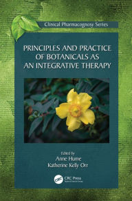 Title: Principles and Practice of Botanicals as an Integrative Therapy, Author: Anne Hume