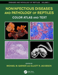Title: Noninfectious Diseases and Pathology of Reptiles: Color Atlas and Text, Diseases and Pathology of Reptiles, Volume 2, Author: Michael M. Garner
