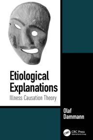 Title: Etiological Explanations: Illness Causation Theory, Author: Olaf Dammann