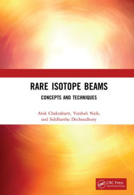 Title: Rare Isotope Beams: Concepts and Techniques, Author: Alok Chakrabarti