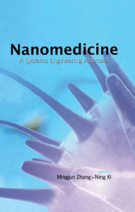 Title: Nanomedicine: A Systems Engineering Approach, Author: Mingjun Zhang