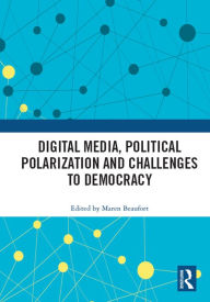 Title: Digital Media, Political Polarization and Challenges to Democracy, Author: Maren Beaufort