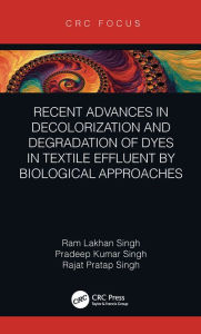 Title: Recent Advances in Decolorization and Degradation of Dyes in Textile Effluent by Biological Approaches, Author: Ram Lakhan Singh