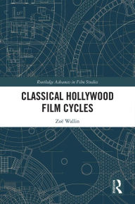 Title: Classical Hollywood Film Cycles, Author: Zoe Wallin