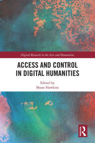 Title: Access and Control in Digital Humanities, Author: Shane Hawkins