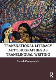 Title: Transnational Literacy Autobiographies as Translingual Writing, Author: Suresh Canagarajah