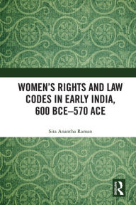 Title: Women's Rights and Law Codes in Early India, 600 BCE-570 ACE, Author: Sita Anantha Raman