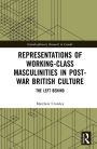 Representations of Working-Class Masculinities in Post-War British Culture: The Left Behind