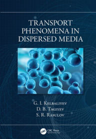 Title: Transport Phenomena in Dispersed Media, Author: G. I. Kelbaliyev