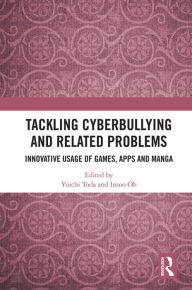 Title: Tackling Cyberbullying and Related Problems: Innovative Usage of Games, Apps and Manga, Author: Yuichi Toda