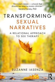 Title: Transforming Sexual Narratives: A Relational Approach to Sex Therapy, Author: Suzanne Iasenza