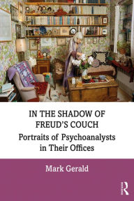 Title: In the Shadow of Freud's Couch: Portraits of Psychoanalysts in Their Offices, Author: Mark Gerald