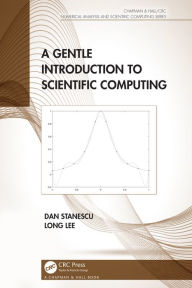 Title: A Gentle Introduction to Scientific Computing, Author: Dan Stanescu