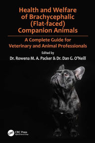 Title: Health and Welfare of Brachycephalic (Flat-faced) Companion Animals: A Complete Guide for Veterinary and Animal Professionals, Author: Rowena Packer