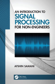 Title: An Introduction to Signal Processing for Non-Engineers, Author: Afshin Samani