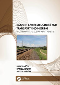 Title: Modern Earth Structures for Transport Engineering: Engineering and Sustainability Aspects, Author: Ivan Vanícek