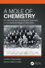 A Mole of Chemistry: An Historical and Conceptual Approach to Fundamental Ideas in Chemistry