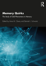 Title: Memory Quirks: The Study of Odd Phenomena in Memory, Author: Anne M. Cleary