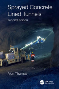 Title: Sprayed Concrete Lined Tunnels, Author: Alun Thomas