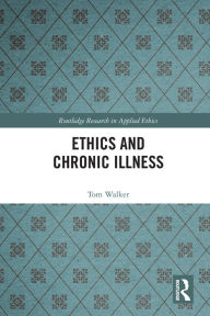 Title: Ethics and Chronic Illness, Author: Tom Walker