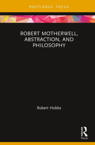 Title: Robert Motherwell, Abstraction, and Philosophy, Author: Robert Hobbs